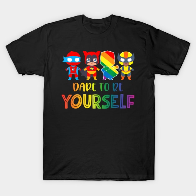 Dare To Be Yourself Cute LGBT Pride Superheroes Gift T-Shirt by jordanfaulkner02